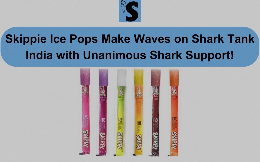 Skippie Ice Pops Make Waves on Shark Tank India with Unanimous Shark Support!